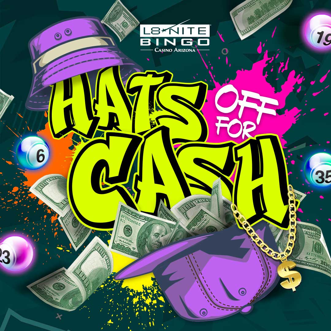 L8 Nite Bingo Hats Off For Cash | Casino Arizona